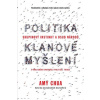 Politika klanové myšlení - Skupinový instinkt a osud národů - Amy Chua