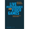 Live Performance and Video Games (Réjane Dreifuss,Simon Hagemann,Izabella Pluta)(Brožovaná)