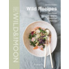 Wild Recipes: Organic, Plant-Based, Gluten-Free, Delicious