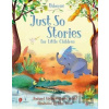 Just So Stories for Little Children - Anna Milbourne, Rob Lloyd Jones, Rosie Dickins, John Joven (ilustrátor)