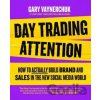 Day Trading Attention How to Actually Build Brand and Sales in the New Social Media World - Vaynerchuk Gary
