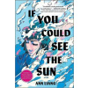 If You Could See the Sun - Liang Ann