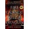 Fire Cannot Kill a Dragon: Game of Thrones and the Official Untold Story of an Epic Series