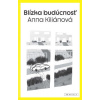 Blízka budúcnosť - Anna Kiliánová