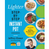 The Lighter Step-By-Step Instant Pot Cookbook: Easy Recipes for a Slimmer, Healthier You--With Photographs of Every Step (Eisner Jeffrey)