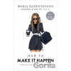 How to Make it Happen - Maria Hatzistefanis