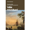 Věk revolucí Kyvadlo dějin od roku 1600 po současnost - Fareed Zakaria