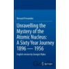 Unravelling the Mystery of the Atomic Nucleus - Bernard Fernandez