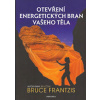Frantzis Bruce: Otevření energetických bran vašeho těla (Aby se člověk pozvedl od 