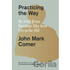 Practicing the Way - John Mark Comer
