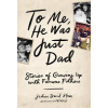 To Me, He Was Just Dad