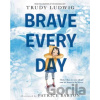 Brave Every Day - Patrice Barton, Trudy Ludwig