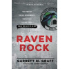 Raven Rock: The Story of the U.S. Governments Secret Plan to Save Itself-While the Rest of Us Die (Graff Garrett M.)