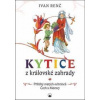Kytice z královské zahrady - Příběhy svatých ochránců Čech a Moravy pro děti - Ivan Renč