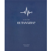 A čo tak Eutanázia?