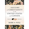 A History of Christianity in the United States and Canada - Noll, Mark A.; Bebbington, David W.; Marsden, George M.