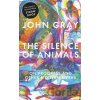 The Silence of Animals - John Gray