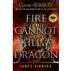 Fire Cannot Kill a Dragon : Game of Thrones and the Official Untold Story of an Epic Series