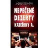 Nepečené dezerty Kateřiny A. - Andrea Čekanová