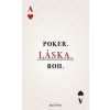 POKER. LÁSKA. BOH. - Otto Jozef