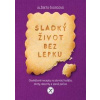 Sladký život bez lepku - Osvědčené recepty pro domácí koláče, dorty, dezerty a slané pečivo - Švorcová Alžbeta