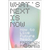 What´s Next Is Now - -