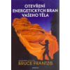 Otevření energetických bran vašeho těla - Bruce Frantzis