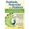 Peafowls, Peacocks and Peahens. Including Facts and Information About Blue, White, Indian and Green Peacocks. Breeding, Owning, Keeping and Raising Pe