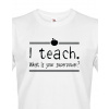 Tričko pro učitele I teach. What is your superpower?, Barva Bílá, Velikost L Bezvatriko.cz 208160 - bila je