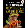 Reptiles and Amphibians - Amazing Life Cycles (Allan John)