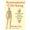 Chia Mantak: Kraniosakrální Čchi-kung (praktiky kraniosakrátlní terapie a čchi-kungu pro harmonizaci emocí, uvolnění chronických tenzí a optimalizaci proudění energie ( 335 str. B5) (vydání Fontána 20