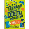 The Teenage Guide to Digital Wellbeing Find the Balance to Live Your Best Life - Goodin Tanya