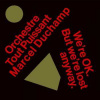 LP Orchestre Tout Puissant Marcel Duchamp: We're OK. But We're Lost Anyway