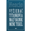 Vyžierač Titankovia Malý básnik Mene tekel - Nescio