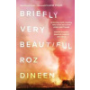 Briefly Very Beautiful - Roz Dineen, Bloomsbury Publishing PLC