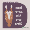 Klekí Petra, bílý otec Apačů - Jaroslav Moravec - online doručenie