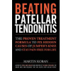 Beating Patellar Tendonitis: The Proven Treatment Formula to Fix Hidden Causes of Jumper's Knee and Stay Pain-free for Life