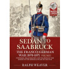Saarbruck to Sedan: The Franco-German War 1870-1871: Volume 1 - Uniforms, Organisation and Weapons of the Armies of the Imperial Phase of the War (Weaver Ralph)