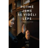 Potmě jsme se viděli lépe - Monika Zgustová