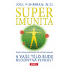 Superimunita a vaše tělo bude nedobytná pevnost - Joel Fuhrman