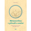 Metamorfóza v přírodě a umění - Umělecké poznání proměn organických tvarů