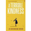 A Terrible Kindness - Wroe Jo Browning