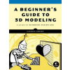 Beginner's Guide To 3d Modeling