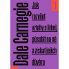 Jak rozvíjet vztahy s lidmi působit na ně a získat jejich důvěru 2 vydání - Carnegie Dale
