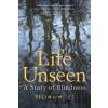 Life Unseen: A Story of Blindness - Selina Mills