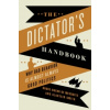 The Dictators Handbook : Why Bad Behavior is Almost Always Good Politics