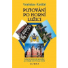 Putování po Horní Lužici - Kulturně-historický průvodce po vedlejší zemi Koruny české - Košťál Vratislav