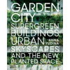 Garden City : Supergreen Buildings, Urban Skyscapes and the New Planted Space