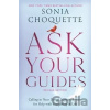 Ask Your Guides: Calling in Your Divine Support System for Help with Everything in Life, Revised Edition - Sonia Choquette