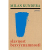 Slavnost bezvýznamnosti - Kundera Milan